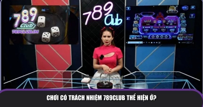 Chơi có trách nhiệm 789Club thể hiện 