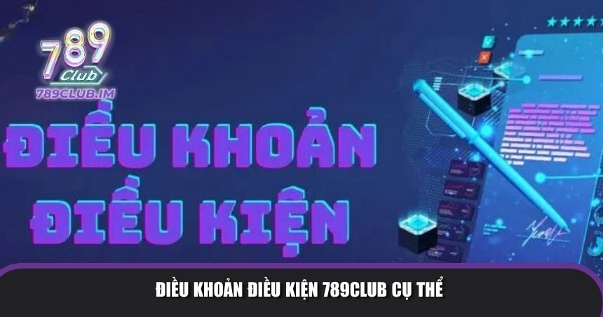 Điều khoản điều kiện 789Club cụ thể